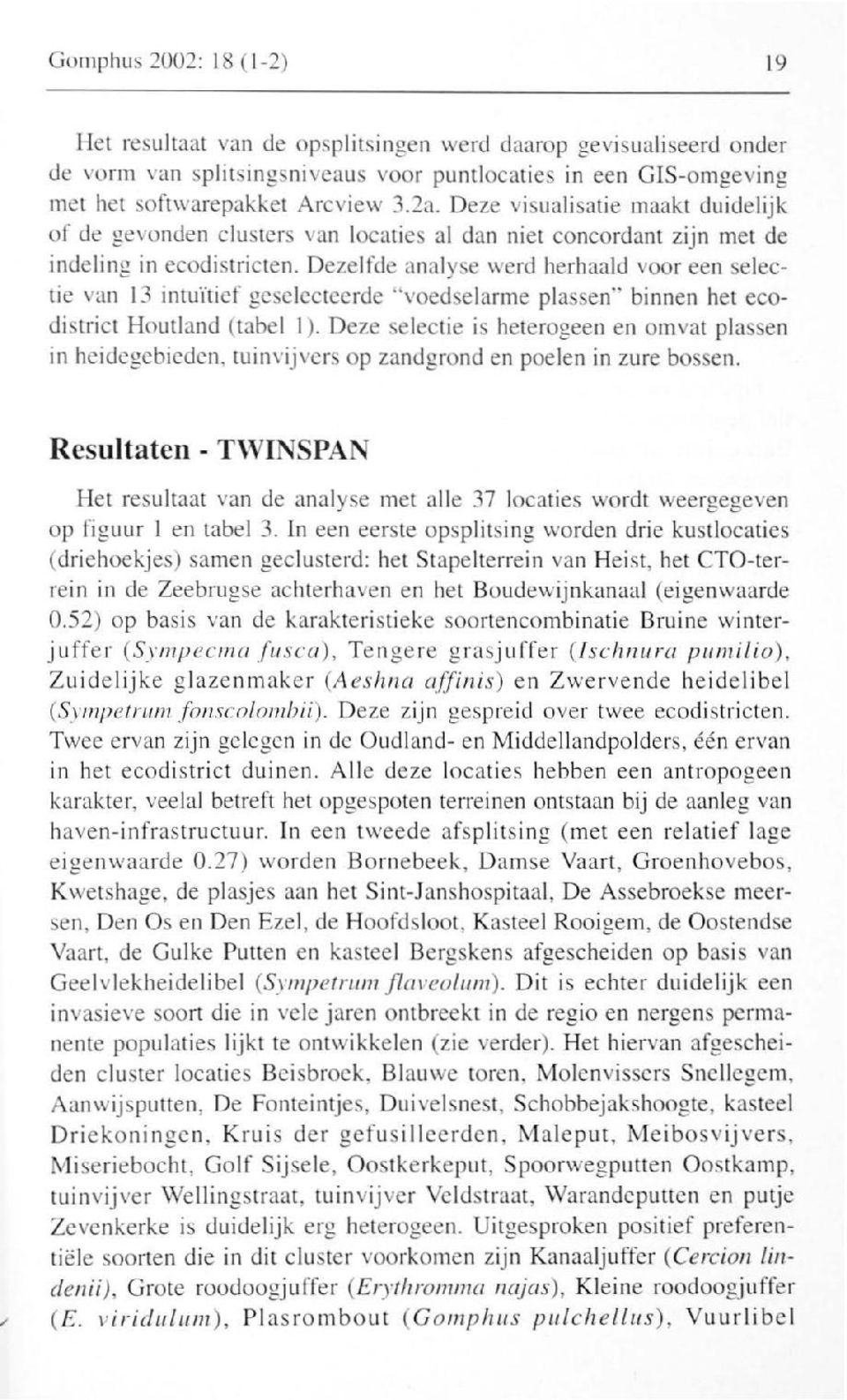 Dezelfde analyse werd herhaald voor een selectie van 13 intuïtief geselecteerde "voedselarme plassen" binnen het ecodistrict Houtland (tabel I).