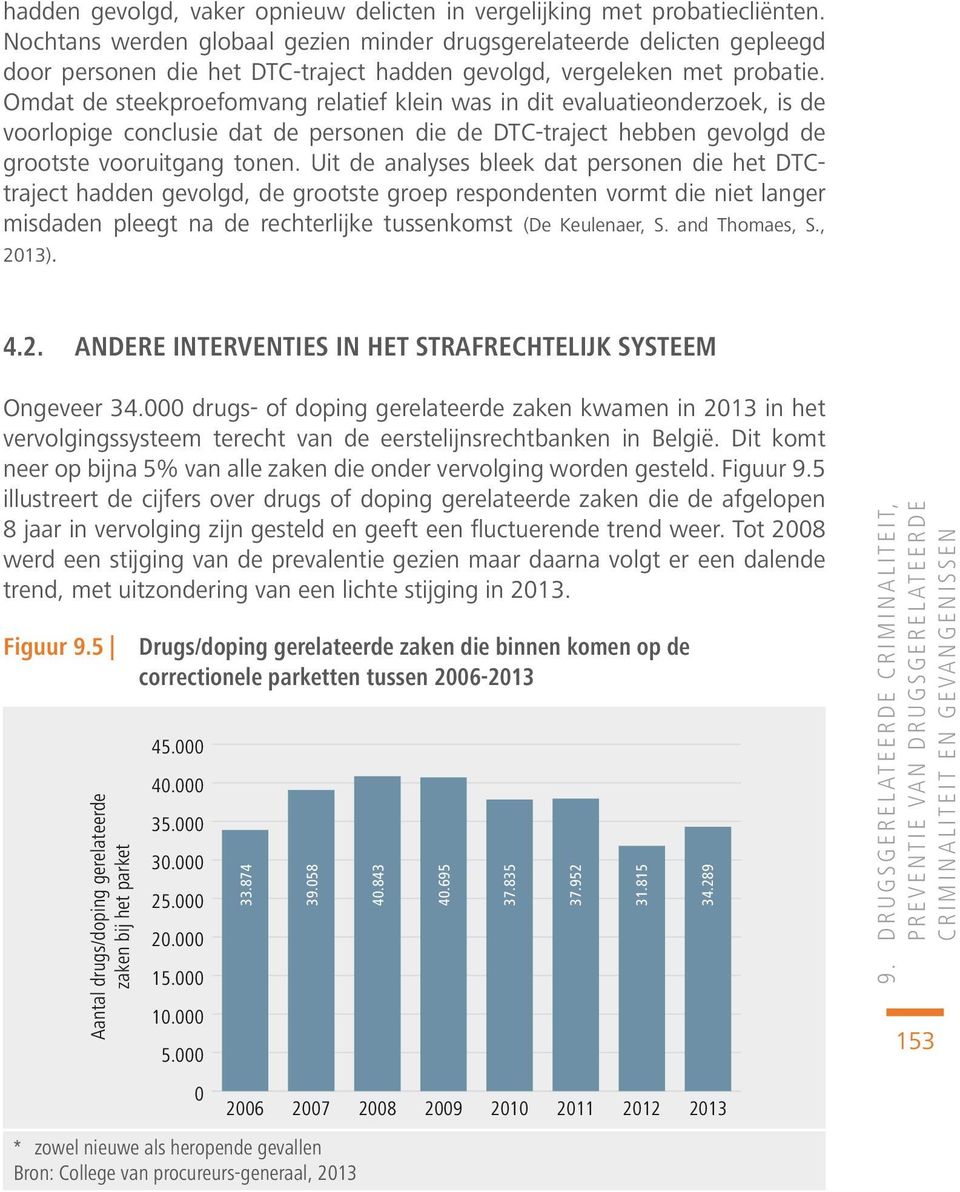 Omdat de steekproefomvang relatief klein was in dit evaluatieonderzoek, is de voorlopige conclusie dat de personen die de DTC-traject hebben gevolgd de grootste vooruitgang tonen.