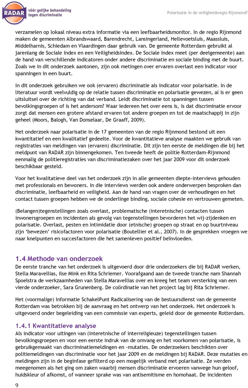 De gemeente Rotterdam gebruikt al jarenlang de Sociale Index en een Veiligheidsindex.