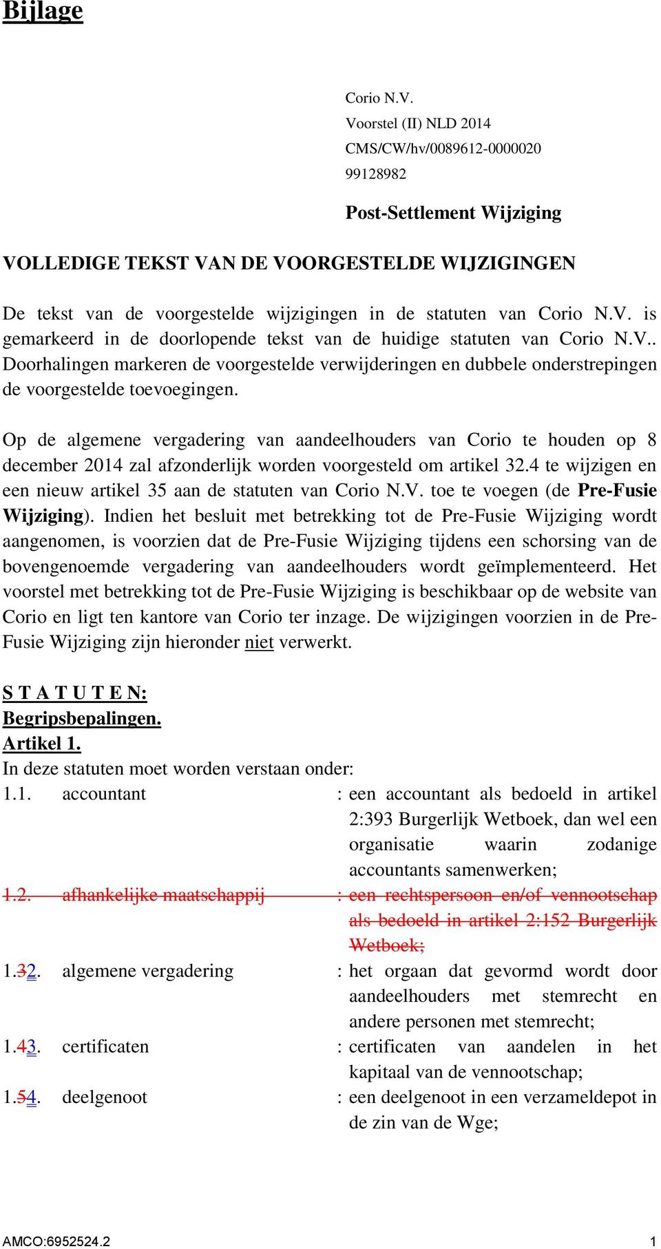 V. is gemarkeerd in de doorlopende tekst van de huidige statuten van Corio N.V.. Doorhalingen markeren de voorgestelde verwijderingen en dubbele onderstrepingen de voorgestelde toevoegingen.