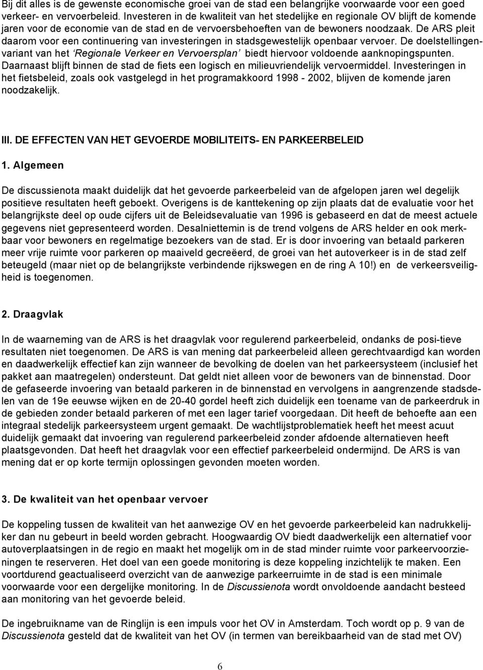 De ARS pleit daarom voor een continuering van investeringen in stadsgewestelijk openbaar vervoer.