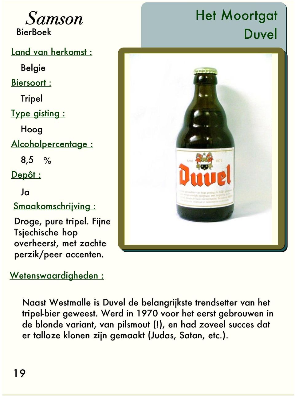Naast Westmalle is Duvel de belangrijkste trendsetter van het tripel-bier geweest.