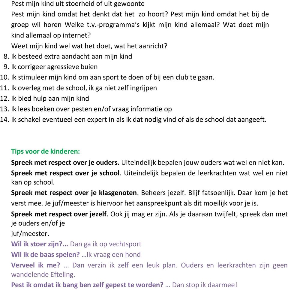 Ik stimuleer mijn kind om aan sport te doen of bij een club te gaan. 11. Ik overleg met de school, ik ga niet zelf ingrijpen 12. Ik bied hulp aan mijn kind 13.