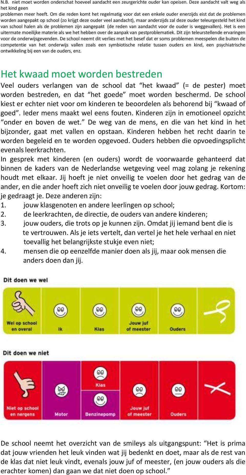 teleurgesteld het kind van school halen als de problemen zijn aangepakt (de reden van aandacht voor de ouder is weggevallen).