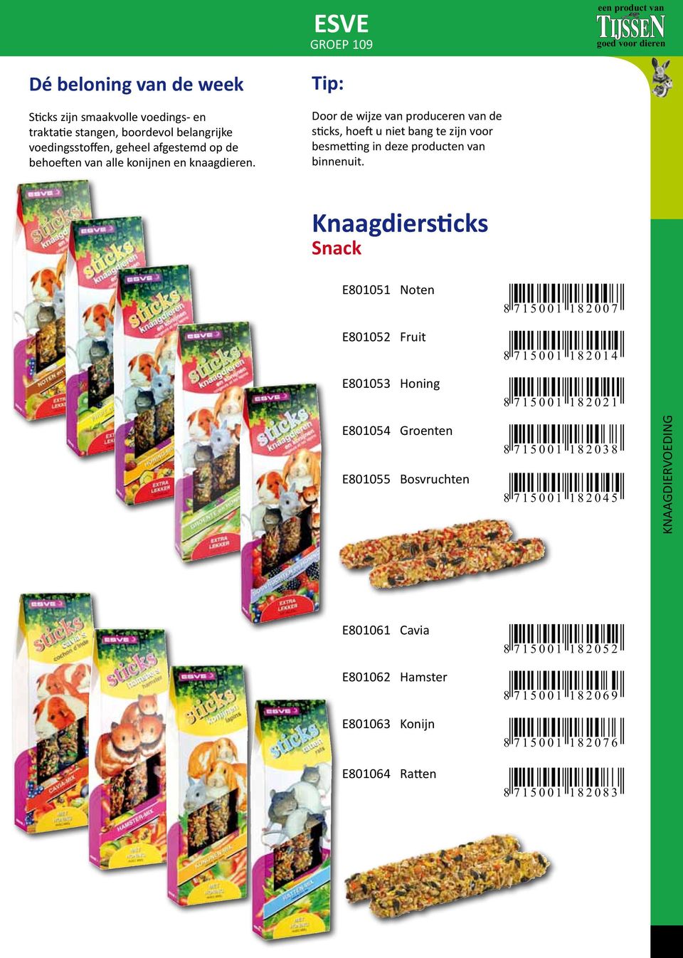 Knaagdiersticks Snack E801051 Noten E801052 Fruit E801053 Honing 8 7 1 5 0 0 1 1 8 2 0 0 7 8 7 1 5 0 0 1 1 8 2 0 1 4 8 7 1 5 0 0 1 1 8 2 0 2 1 E801054 Groenten E801055