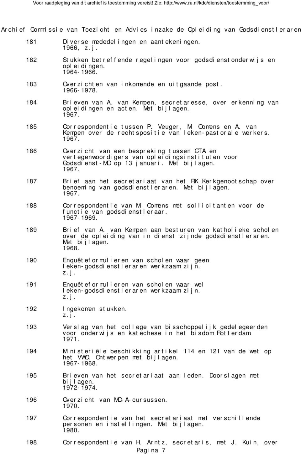 van Kempen over de rechtspositie van leken-pastorale werkers. 1967. 186 Overzicht van een bespreking tussen CTA en vertegenwoordigers van opleidingsinstituten voor Godsdienst-MO op 13 januari.