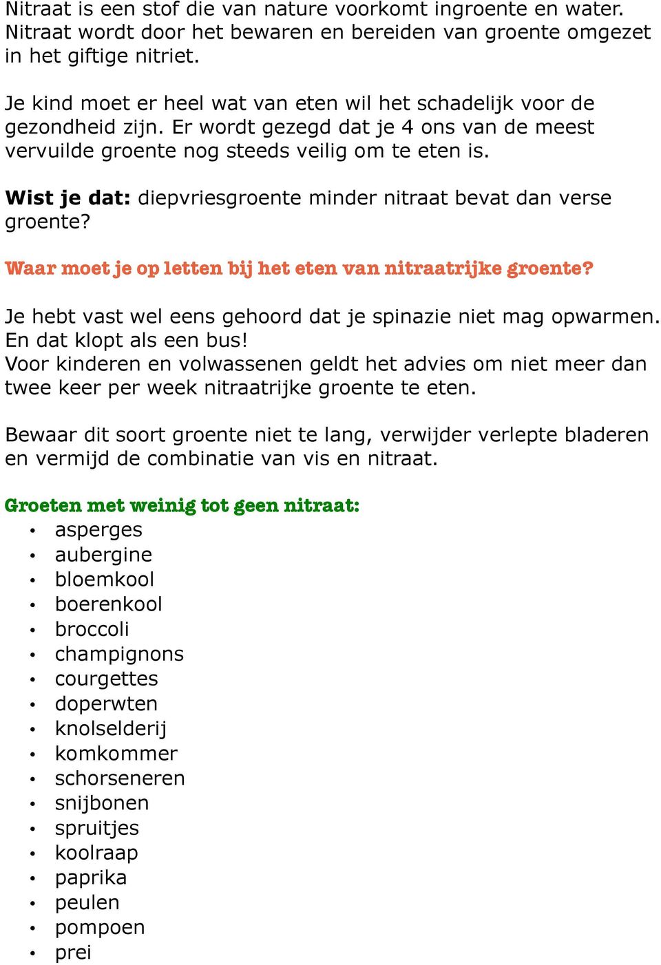 Wist je dat: diepvriesgroente minder nitraat bevat dan verse groente? Waar moet je op letten bij het eten van nitraatrijke groente? Je hebt vast wel eens gehoord dat je spinazie niet mag opwarmen.