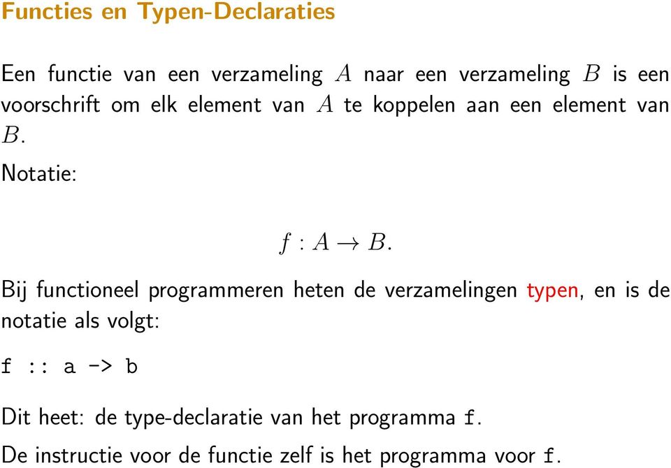 Bij functioneel programmeren heten de verzamelingen typen, en is de notatie als volgt: f :: a ->