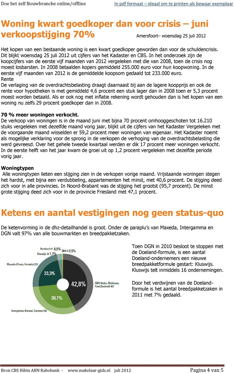 In het onderzoek zijn de koopcijfers van de eerste vijf maanden van 2012 vergeleken met die van 2008, toen de crisis nog moest losbarsten. In 2008 betaalden kopers gemiddeld 255.