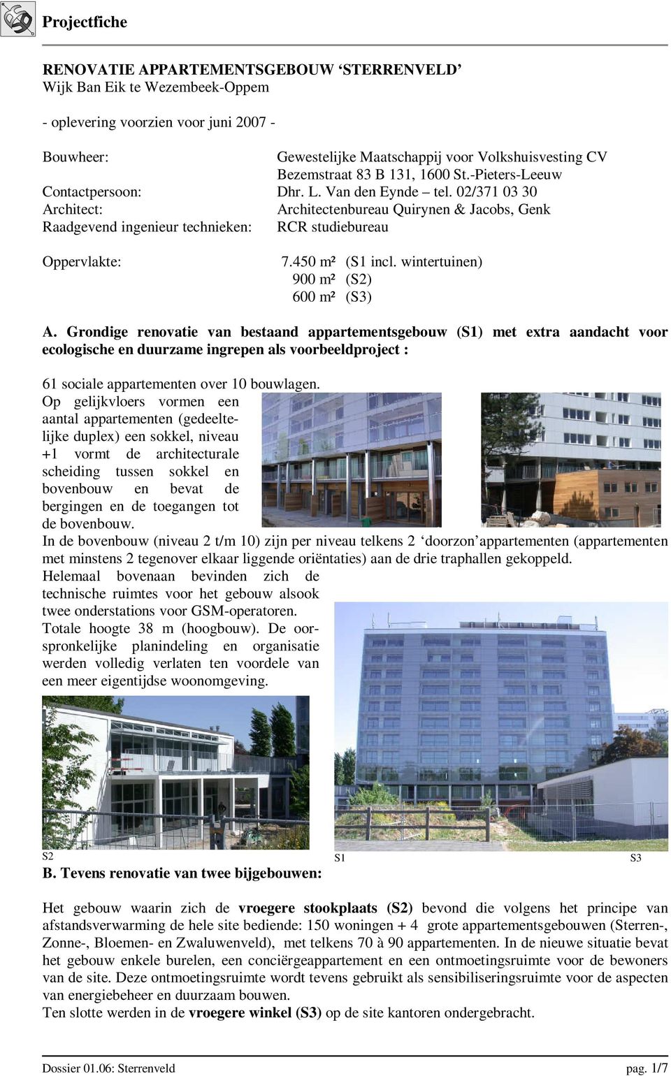 450 m² (S1 incl. wintertuinen) 900 m² (S2) 600 m² (S3) A.