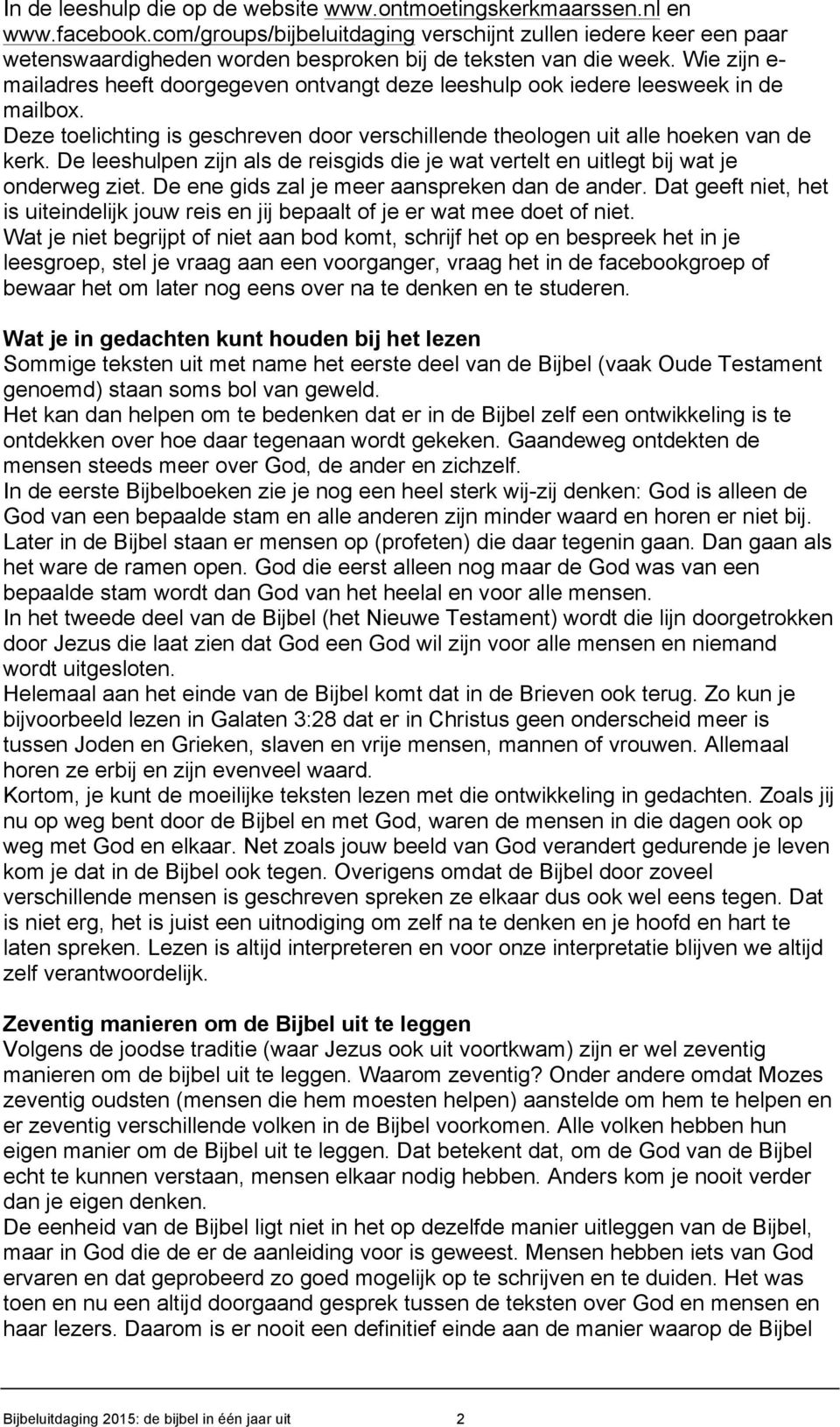 Wie zijn e- mailadres heeft doorgegeven ontvangt deze leeshulp ook iedere leesweek in de mailbox. Deze toelichting is geschreven door verschillende theologen uit alle hoeken van de kerk.