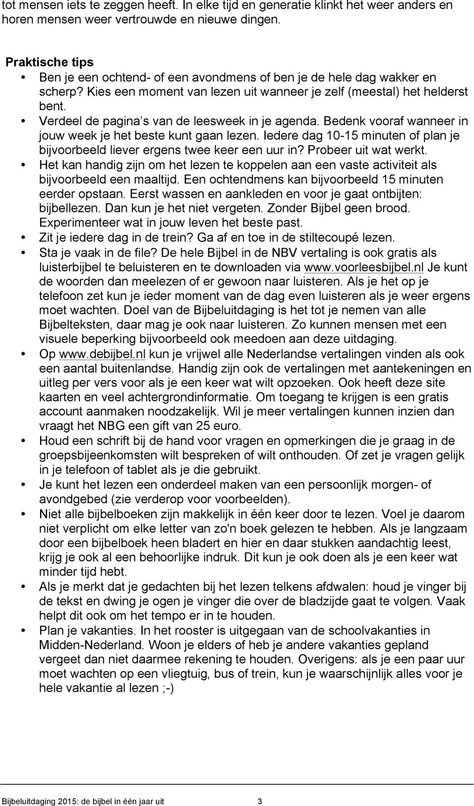 Verdeel de pagina s van de leesweek in je agenda. Bedenk vooraf wanneer in jouw week je het beste kunt gaan lezen. Iedere dag 10-15 minuten of plan je bijvoorbeeld liever ergens twee keer een uur in?