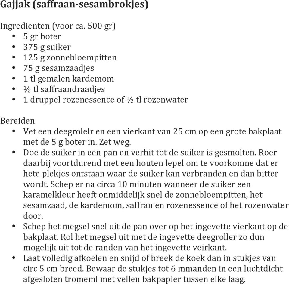 vierkant van 25 cm op een grote bakplaat met de 5 g boter in. Zet weg. Doe de suiker in een pan en verhit tot de suiker is gesmolten.