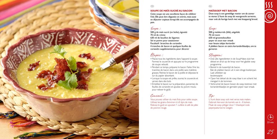 de coriandre supplémentaires, pour décorer Placez tous les ingrédients dans l appareil à soupe. Fermez le couvercle et appuyez sur le programme de soupe velouté. Pendant ce temps, préparez le bacon.