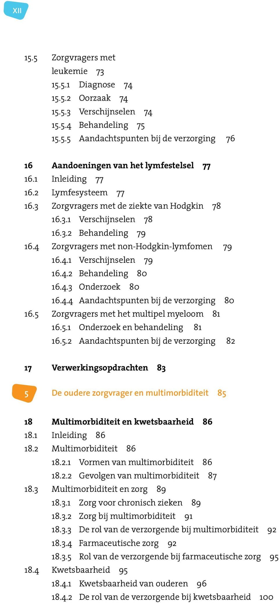 4.2 Behandeling 80 16.4.3 Onderzoek 80 16.4.4 Aandachtspunten bij de verzorging 80 16.5 