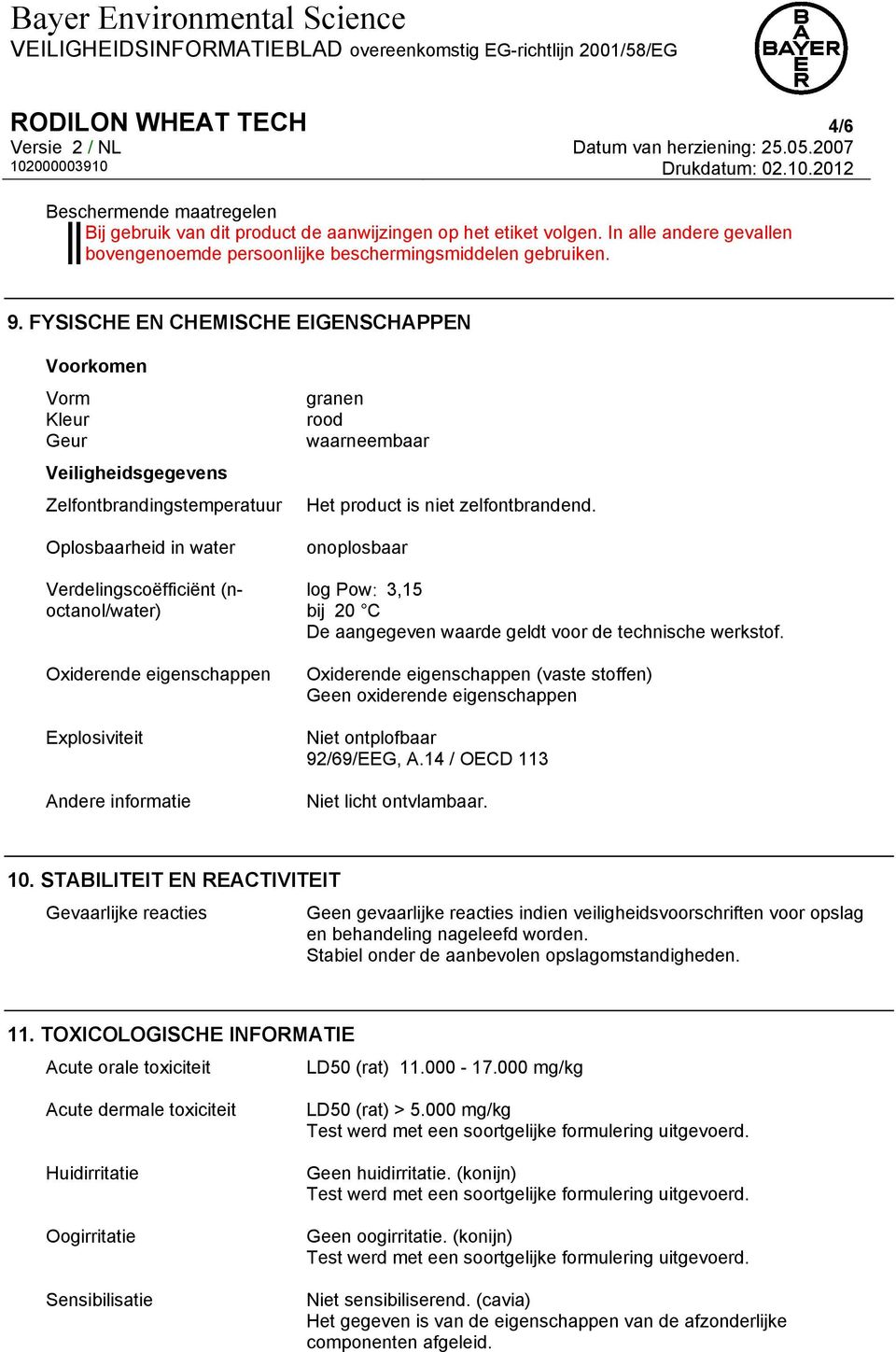 Explosiviteit Andere informatie granen rood waarneembaar Het product is niet zelfontbrandend.