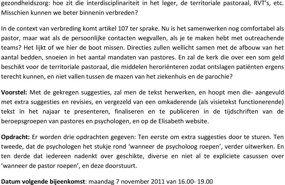 Nu is het samenwerken nog comfortabel als pastor, maar wat als de persoonlijke contacten wegvallen, als je te maken hebt met outreachende teams? Het lijkt of we hier de boot missen.