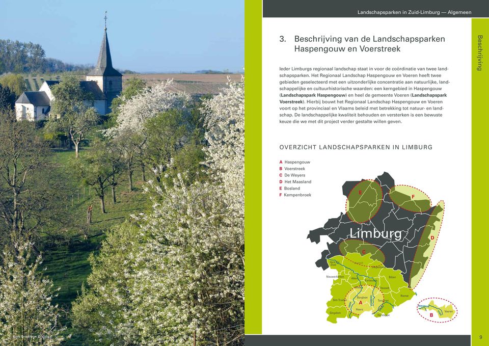 Het Regionaal Landschap Haspengouw en Voeren heeft twee gebieden geselecteerd met een uitzonderlijke concentratie aan natuurlijke, landschappelijke en cultuurhistorische waarden: een kerngebied in