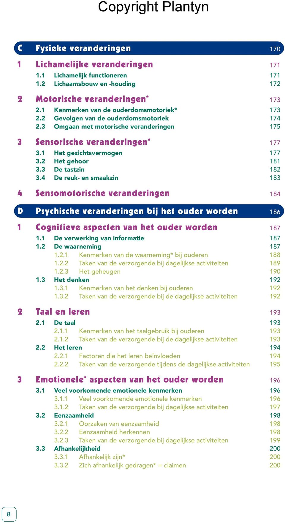 2 Het gehoor 181 3.3 De tastzin 182 3.