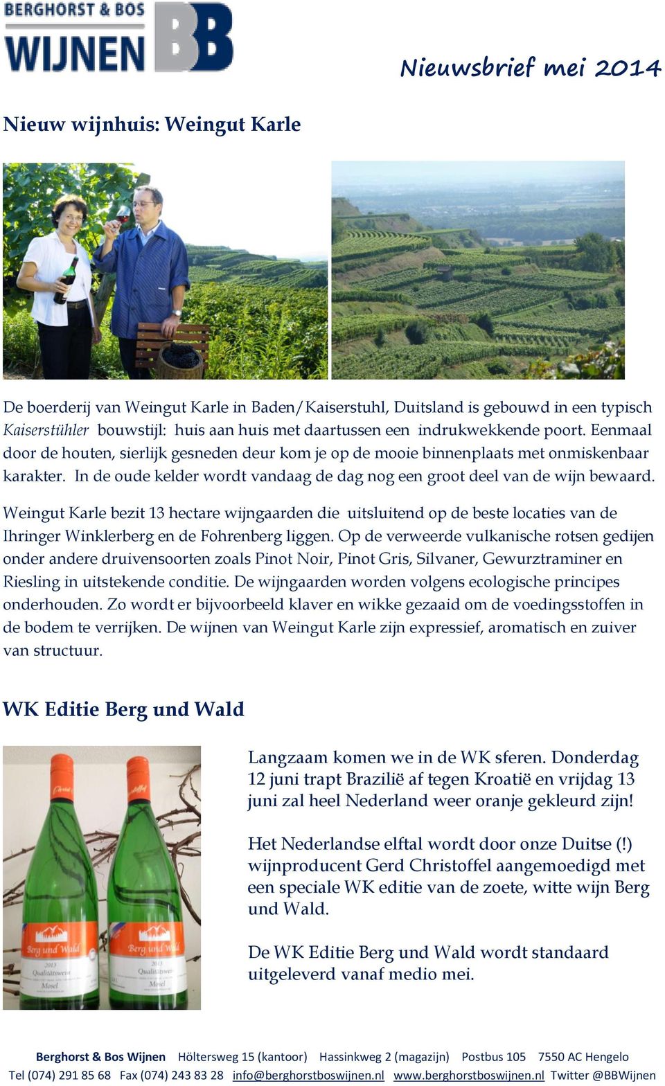 Weingut Karle bezit 13 hectare wijngaarden die uitsluitend op de beste locaties van de Ihringer Winklerberg en de Fohrenberg liggen.