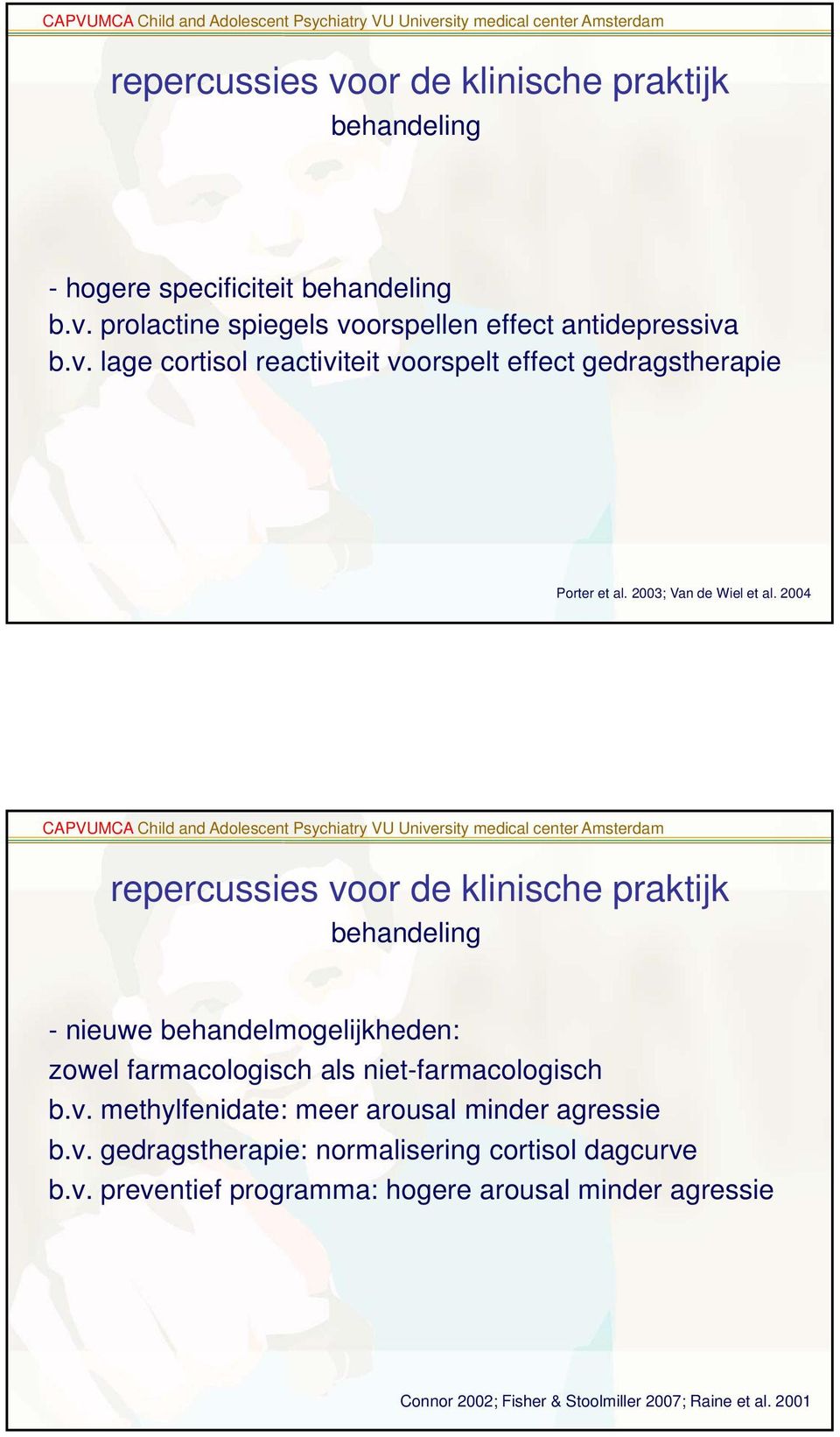 2004 repercussies voor de klinische praktijk behandeling - nieuwe behandelmogelijkheden: zowel farmacologisch als niet-farmacologisch b.v. methylfenidate: meer arousal minder agressie b.