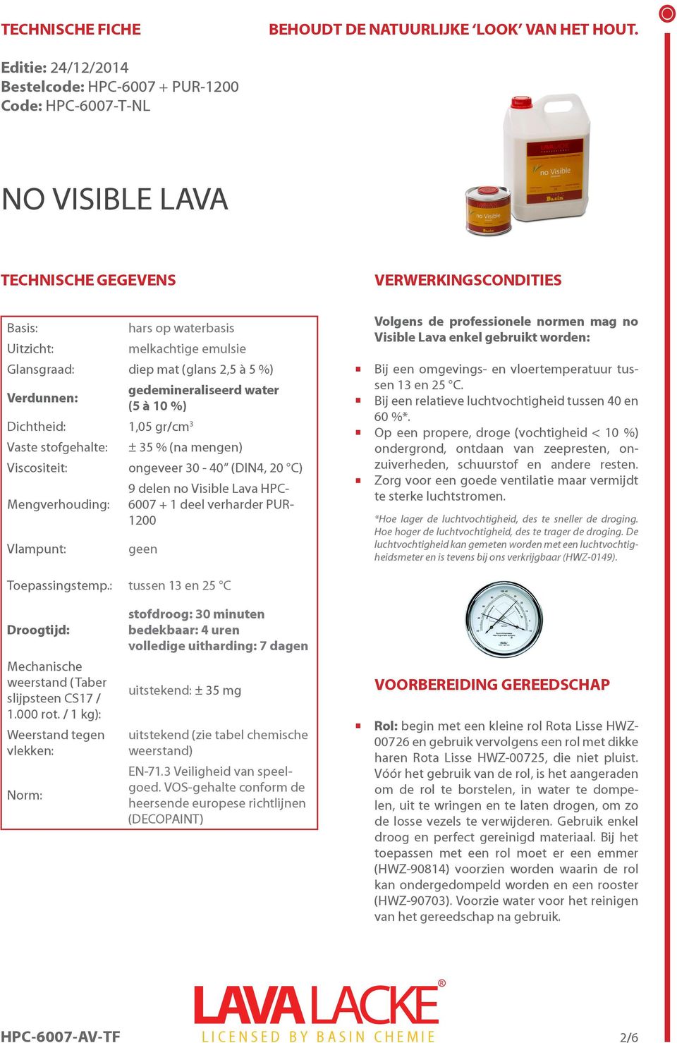 professionele normen mag no Visible Lava enkel gebruikt worden: Bij een omgevings- en vloertemperatuur tussen 13 en 25 C. Bij een relatieve luchtvochtigheid tussen 40 en 60 %*.