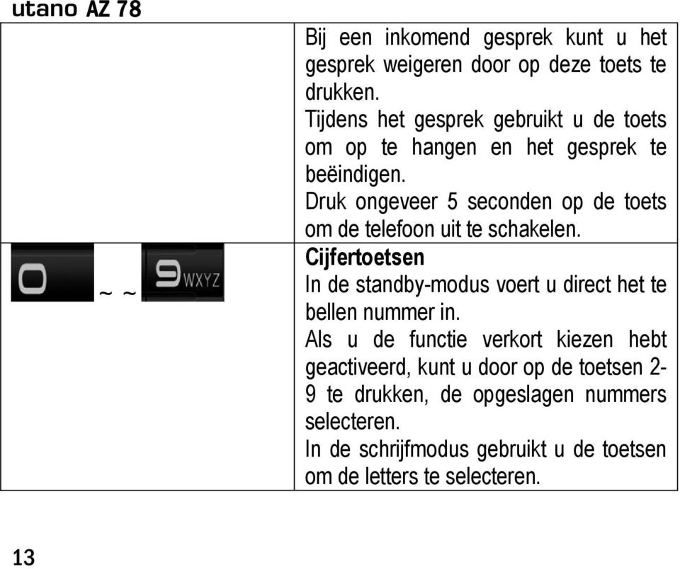 Druk ongeveer 5 seconden op de toets om de telefoon uit te schakelen.