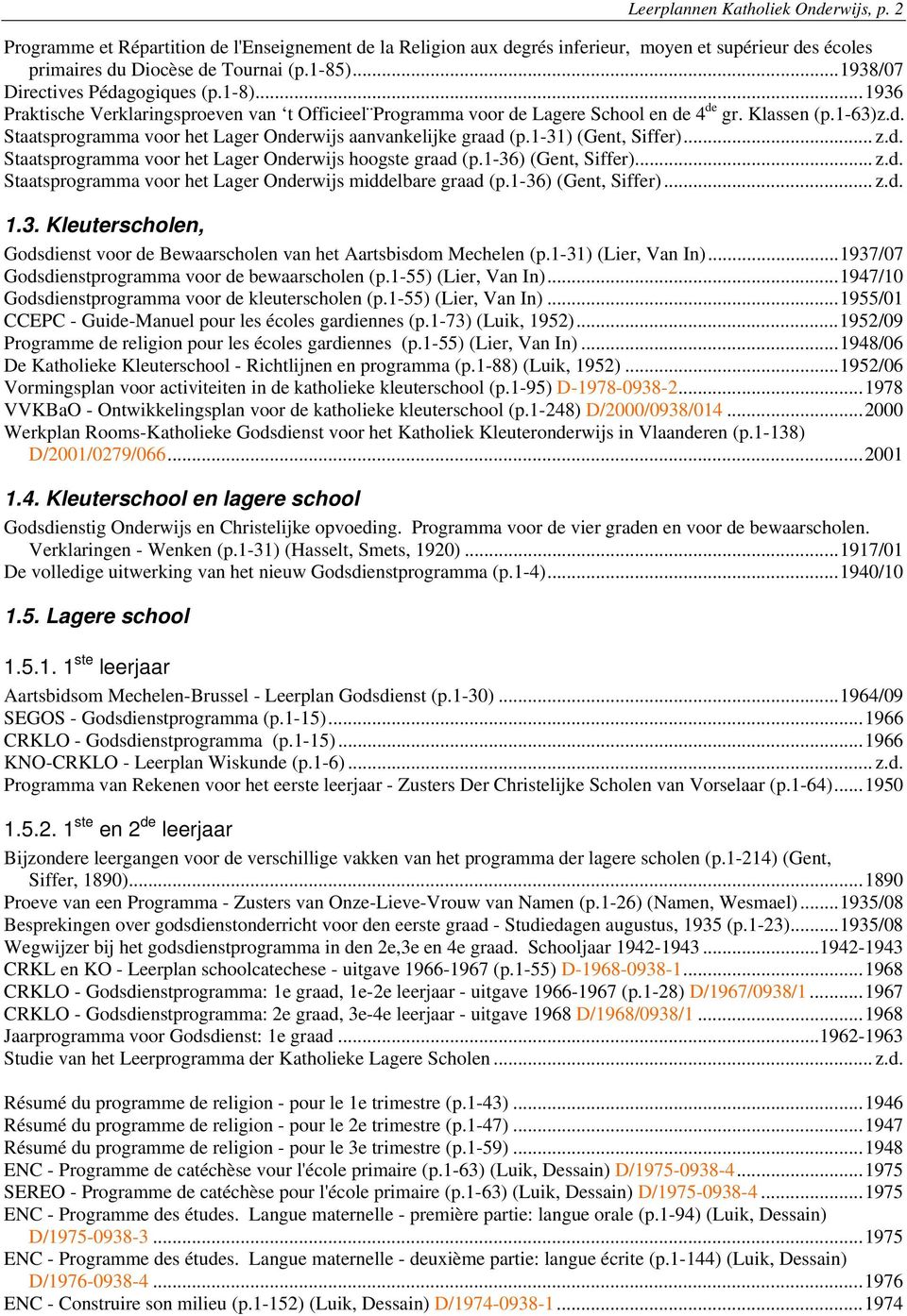 1-31) (Gent, Siffer)... z.d. Staatsprogramma voor het Lager Onderwijs hoogste graad (p.1-36) (Gent, Siffer)... z.d. Staatsprogramma voor het Lager Onderwijs middelbare graad (p.1-36) (Gent, Siffer)... z.d. 1.