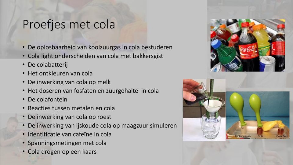 zuurgehalte in cola De colafontein Reacties tussen metalen en cola De inwerking van cola op roest De inwerking
