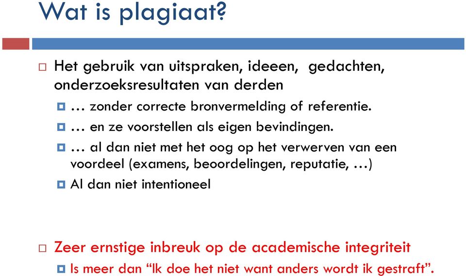 bronvermelding of referentie. en ze voorstellen als eigen bevindingen.