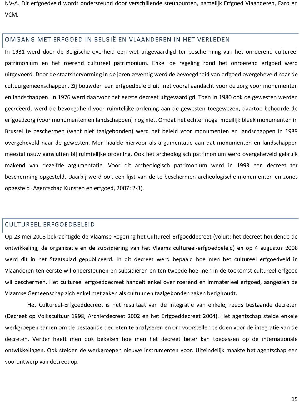 cultureel patrimonium. Enkel de regeling rond het onroerend erfgoed werd uitgevoerd.