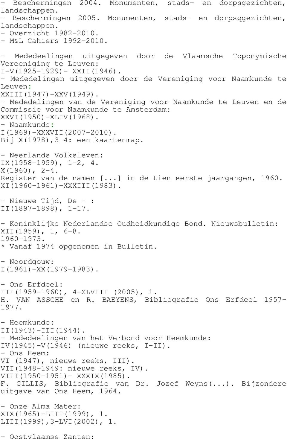 - Mededelingen uitgegeven door de Vereniging voor Naamkunde te Leuven: XXIII(1947)-XXV(1949).