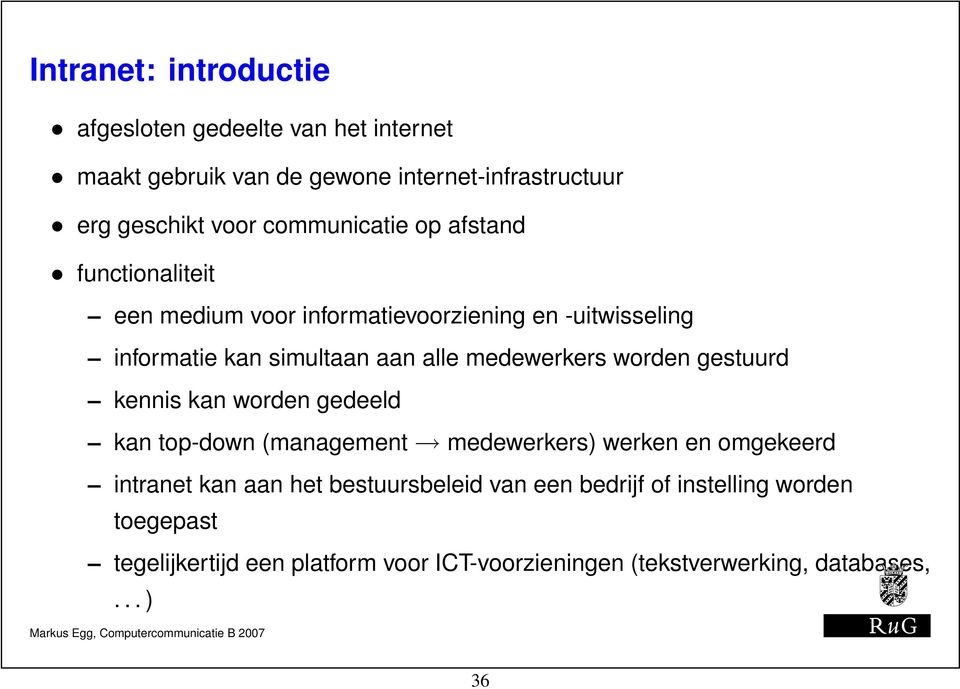 medewerkers worden gestuurd kennis kan worden gedeeld kan top-down (management medewerkers) werken en omgekeerd intranet kan aan het