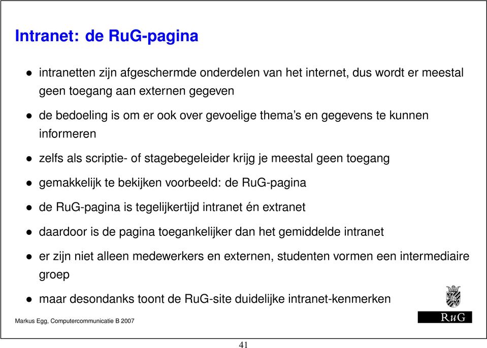 te bekijken voorbeeld: de RuG-pagina de RuG-pagina is tegelijkertijd intranet én extranet daardoor is de pagina toegankelijker dan het gemiddelde