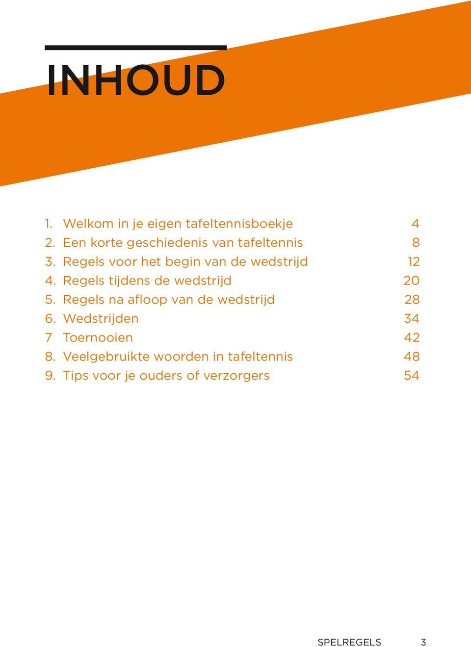 Regels voor het begin van de wedstrijd 12 4. Regels tijdens de wedstrijd 20 5.