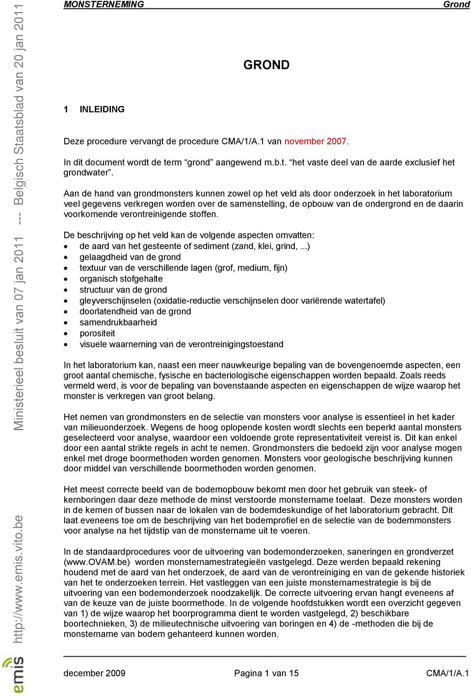 voorkomende verontreinigende stoffen. De beschrijving op het veld kan de volgende aspecten omvatten: de aard van het gesteente of sediment (zand, klei, grind,.