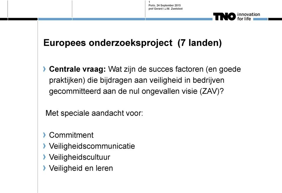 gecommitteerd aan de nul ongevallen visie (ZAV)?