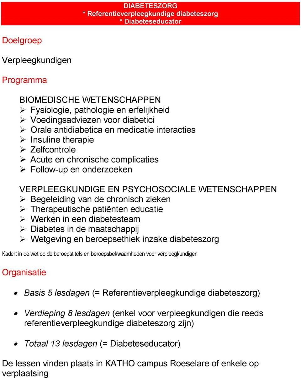 Begeleiding van de chronisch zieken Therapeutische patiënten educatie Werken in een diabetesteam Diabetes in de maatschappij Wetgeving en beroepsethiek inzake diabeteszorg Kadert in de wet op de