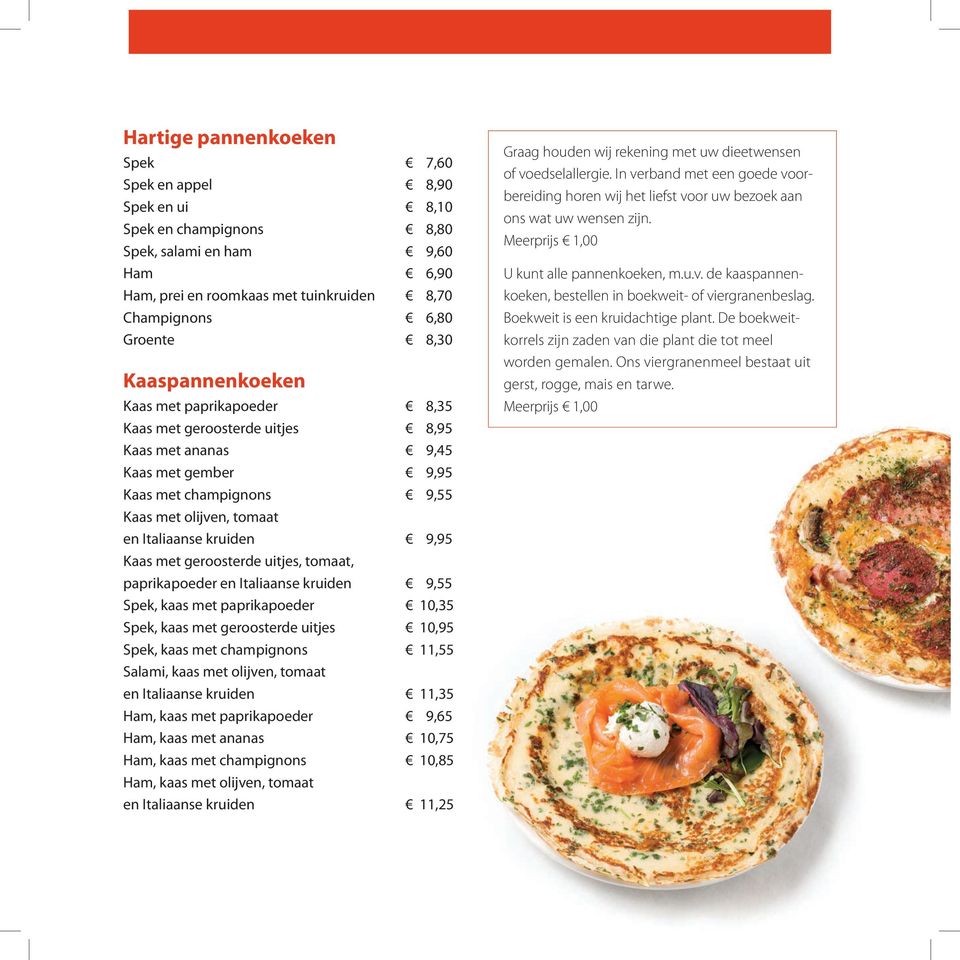 Kaas met geroosterde uitjes, tomaat, paprikapoeder en Italiaanse kruiden 9,55 Spek, kaas met paprikapoeder 10,35 Spek, kaas met geroosterde uitjes 10,95 Spek, kaas met champignons 11,55 Salami, kaas