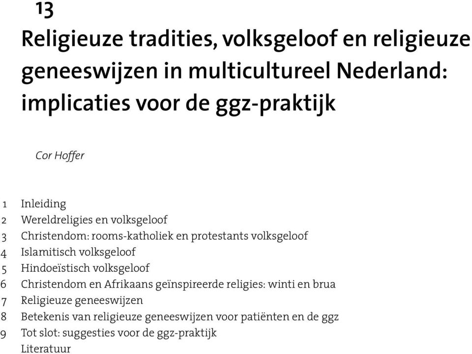 Islamitisch volksgeloof 5 Hindoeïstisch volksgeloof 6 Christendom en Afrikaans geïnspireerde religies: winti en brua 7