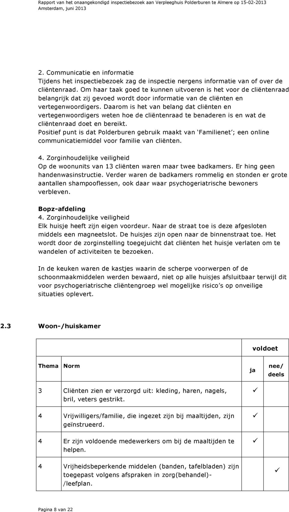 Daarom is het van belang dat cliënten en vertegenwoordigers weten hoe de cliëntenraad te benaderen is en wat de cliëntenraad doet en bereikt.