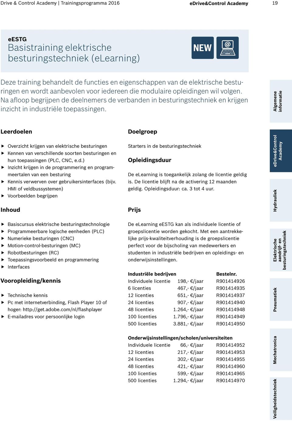 Overzicht krijgen van elektrische besturingen Kennen van verschillende soorten besturingen en hun toepassingen (PLC, CNC, e.d.) Inzicht krijgen in de programmering en programmeertalen van een besturing Kennis verwerven over gebruikersinterfaces (bijv.