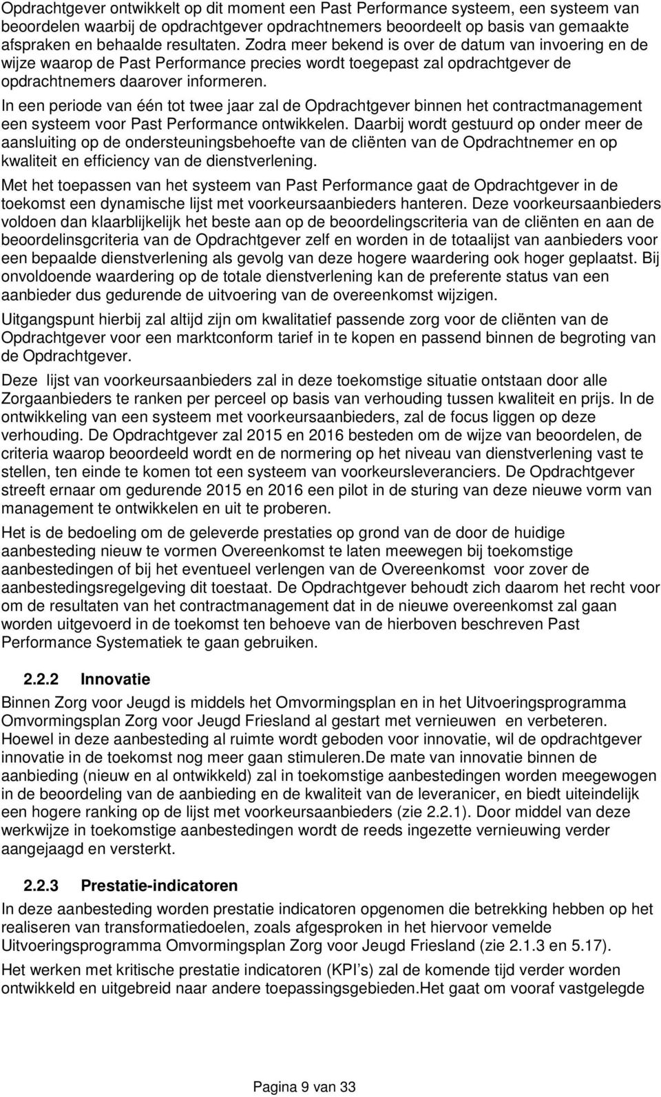 In een periode van één tot twee jaar zal de Opdrachtgever binnen het contractmanagement een systeem voor Past Performance ontwikkelen.