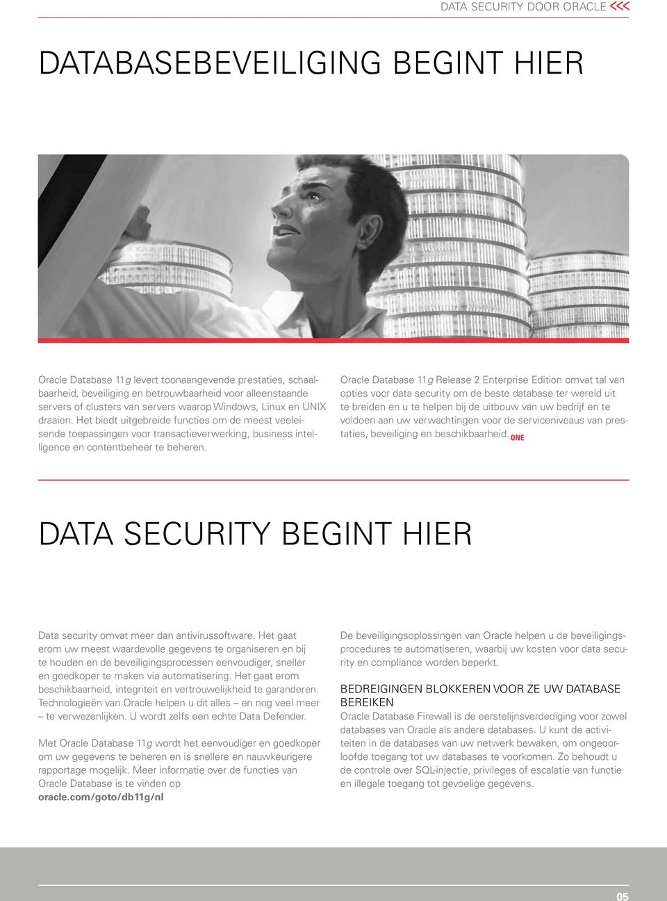 Oracle Database 11g Release 2 Enterprise Edition omvat tal van opties voor data security om de beste database ter wereld uit te breiden en u te helpen bij de uitbouw van uw bedrijf en te voldoen aan