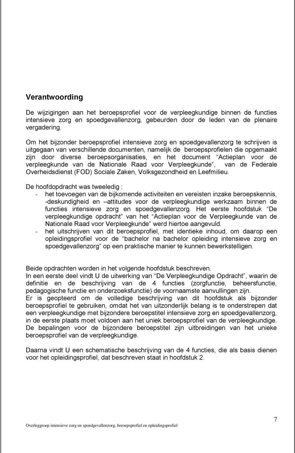 beroepsorganisaties, en het document Actieplan voor de verpleegkunde van de Nationale Raad voor Verpleegkunde, van de Federale Overheidsdienst (FOD) Sociale Zaken, Volksgezondheid en Leefmilieu.