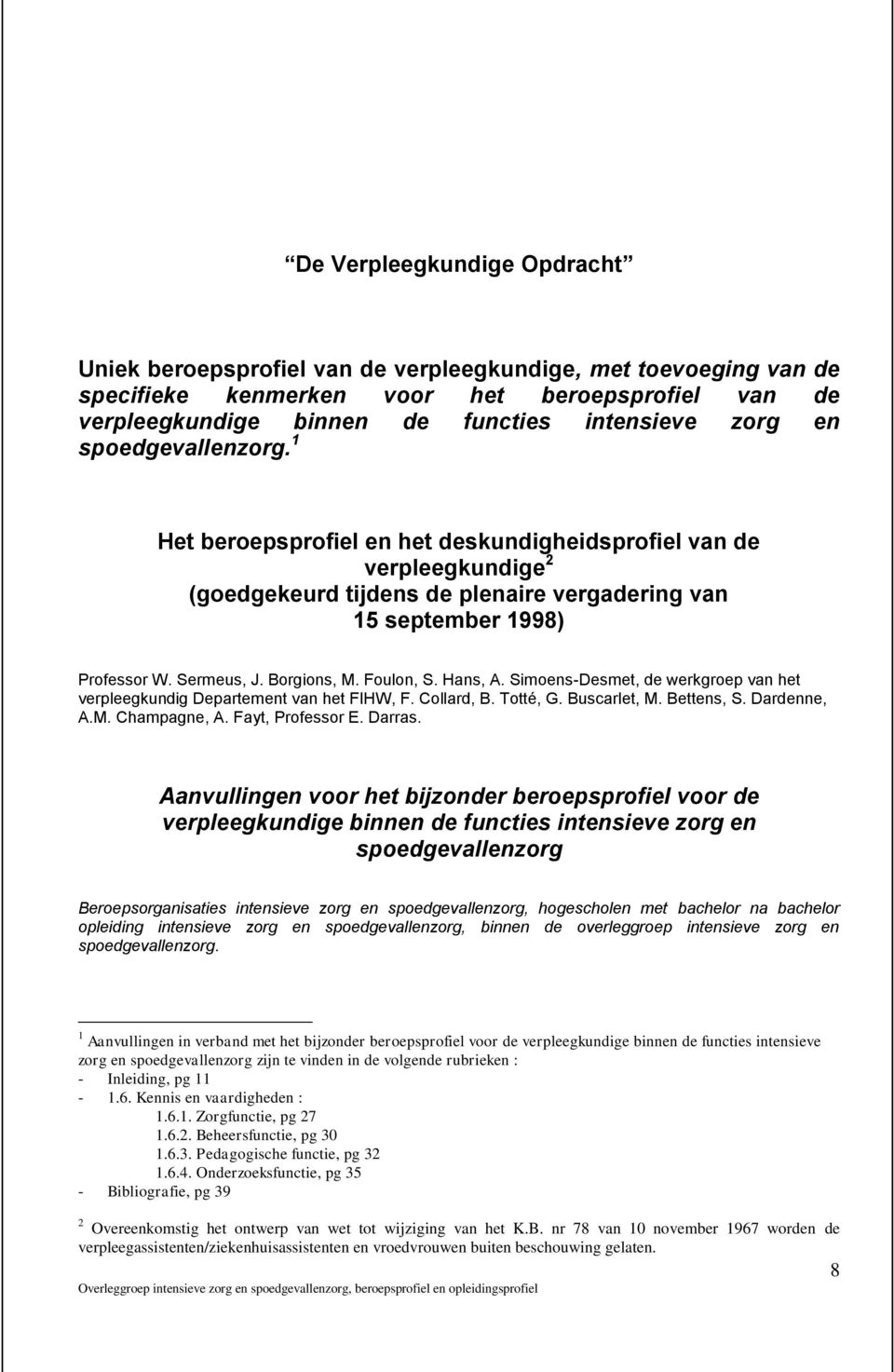 Borgions, M. Foulon, S. Hans, A. Simoens-Desmet, de werkgroep van het verpleegkundig Departement van het FIHW, F. Collard, B. Totté, G. Buscarlet, M. Bettens, S. Dardenne, A.M. Champagne, A.