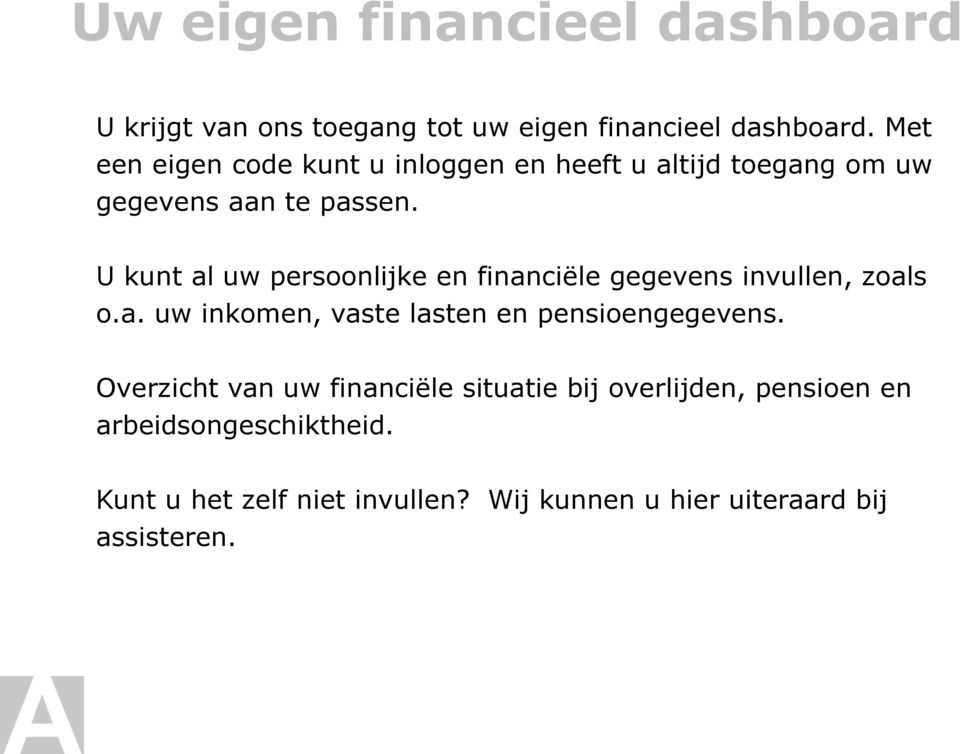 U kunt al uw persoonlijke en financiële gegevens invullen, zoals o.a. uw inkomen, vaste lasten en pensioengegevens.