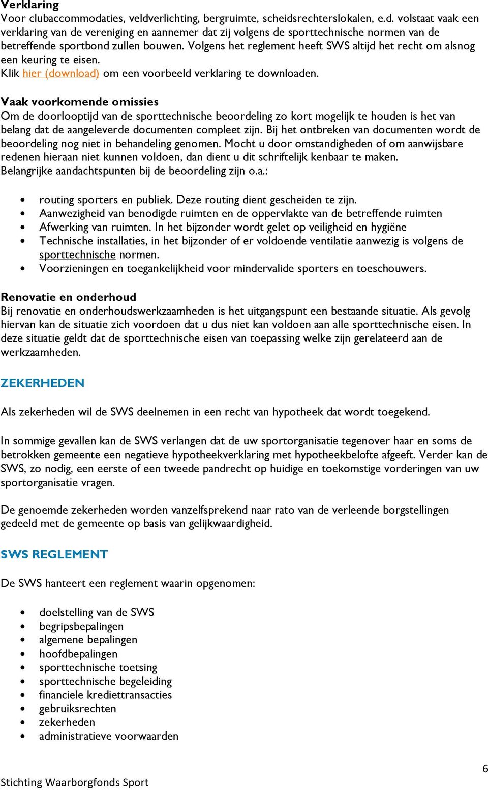 Vaak voorkomende omissies Om de doorlooptijd van de sporttechnische beoordeling zo kort mogelijk te houden is het van belang dat de aangeleverde documenten compleet zijn.