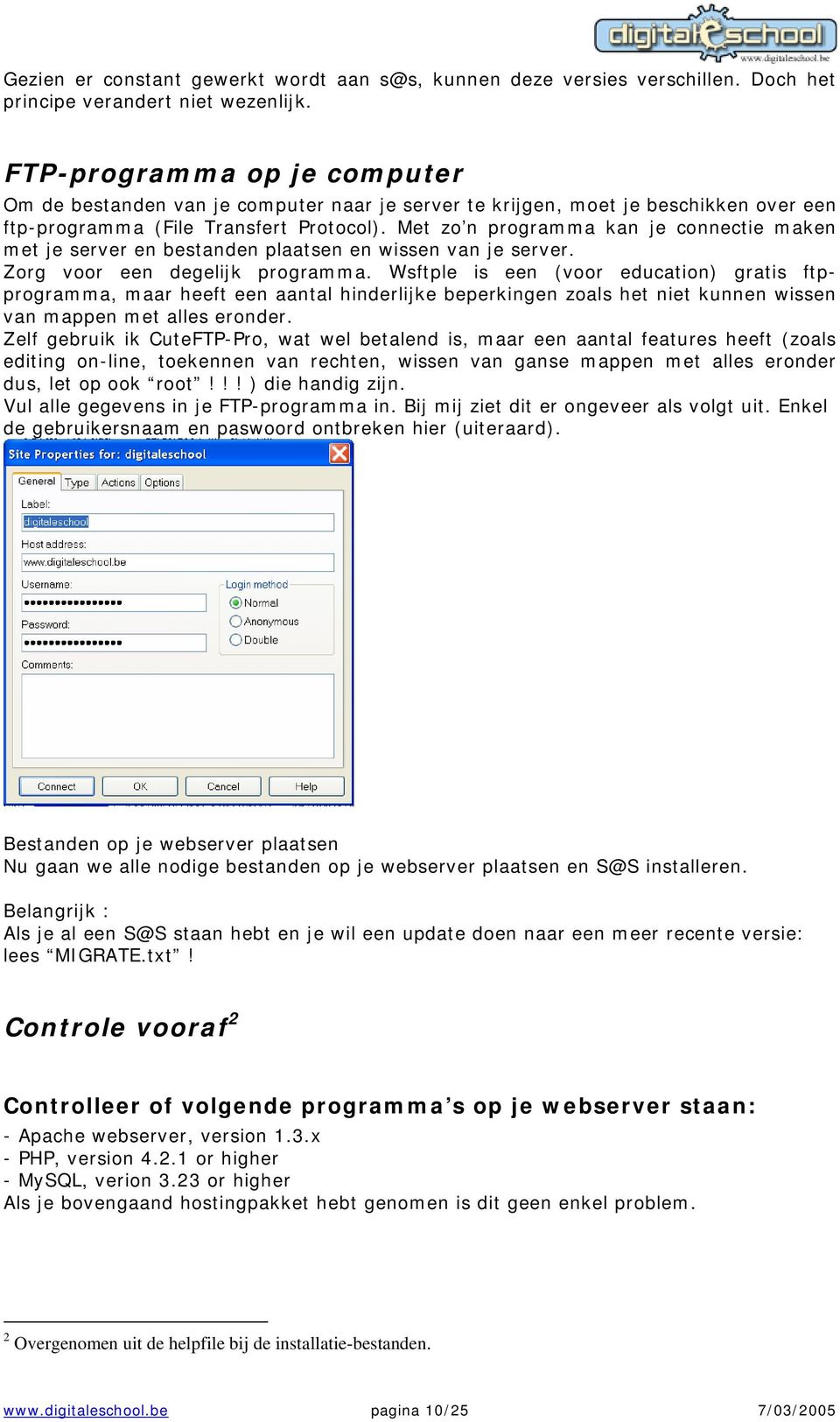 Met zo n programma kan je connectie maken met je server en bestanden plaatsen en wissen van je server. Zorg voor een degelijk programma.