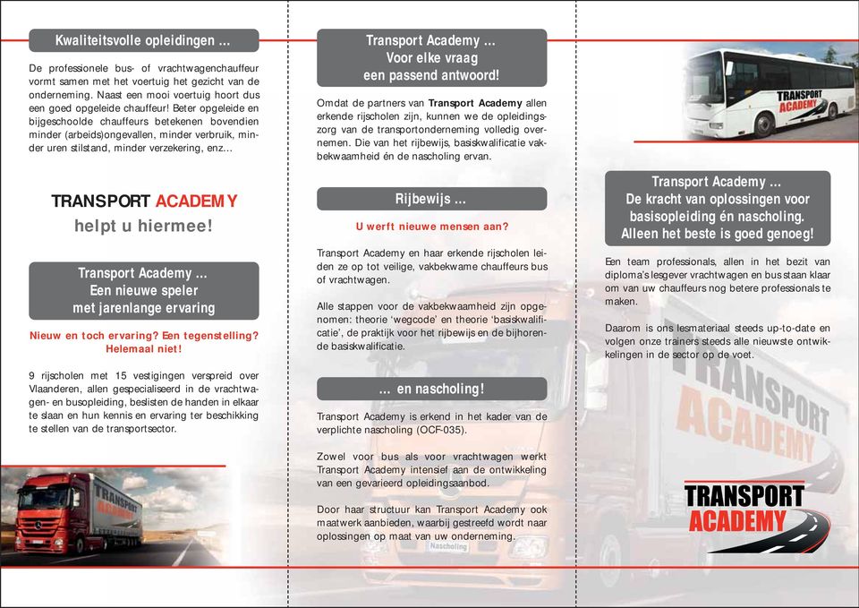 Transport Academy Een nieuwe speler met jarenlange ervaring Nieuw en toch ervaring? Een tegenstelling? Helemaal niet!